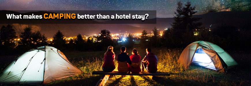 What makes camping better than a hotel stay?